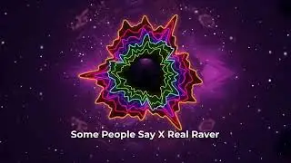 Some People Say X Real Raver (REMIX)