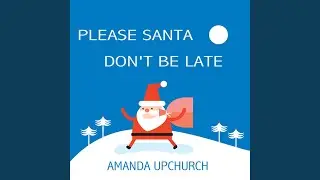 Please Santa Don't Be Late