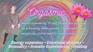 Somatic Experiencing ~ Self pleasure ~ somatic therapy~ embodiment ~ emotional release ~ Orgasmic