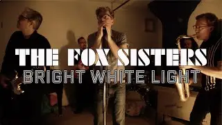 The Fox Sisters - Bright White Light