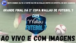AO VIVO E COM IMAGENS | GRANDE FINAL DA 2&ordf; COPA WALLAU DE FUTEBOL 7 | 26/10/25