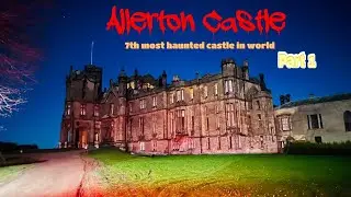 7th Most Haunted Castle in world / Allerton Castle / Yorkshire UK 🇬🇧 / Real or Fake ?