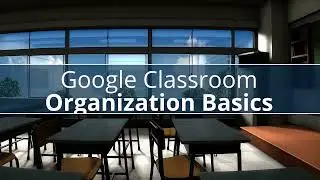 Google Classroom: Organization Basics