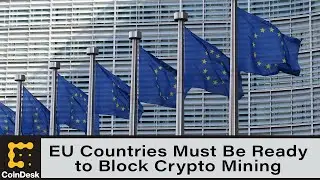 EU Countries Must Be Ready to Block Crypto Mining: Commission