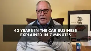 42 Years in the Car Business Explained in 7 Minutes