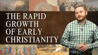 The Rapid Growth of Early Christianity | Christendom Lesson 4.1