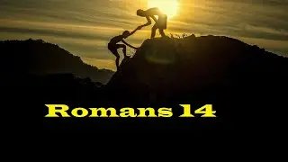 Romans 14: The Weak & the Strong Christian.