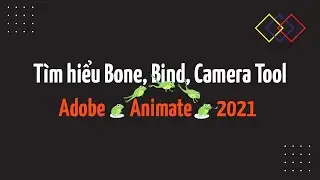 L&yacute; thuyết & B&agrave;i tập | T&igrave;m hiểu Bone, Bind, Camera Tool Animate 2021