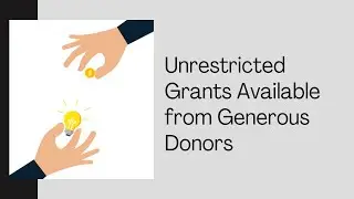 Unrestricted Grants Available from Generous Donors