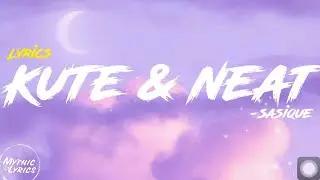 Sasique - Kute & Neat (Lyrics) 