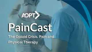 The Opioid Crisis, Pain and Physical Therapy
