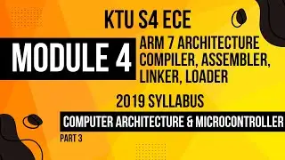 KTU S4 ECE MODULE 4 - ARM 7 ARCHITECTURE, LINKER, LOADER, ASSEMBLER, COMPILER