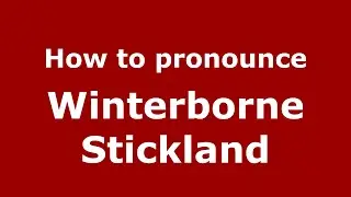 How to pronounce Winterborne Stickland (English/UK) - PronounceNames.com