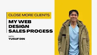 How I Close Web Design Clients For My Agency | Full Sales Process