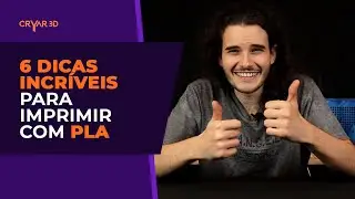 6 Dicas incr&iacute;veis para voc&ecirc; imprimir usando PLA (Cryar 3D)