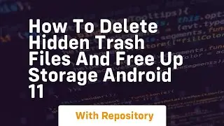How to delete hidden trash files and free up storage android 11