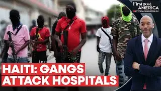 Haiti: Healthcare System Nears Collapse as Gangs Attack Hospitals | Firstpost America