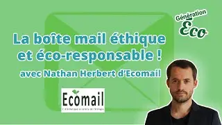 La bo&icirc;te e-mail &eacute;thique et &eacute;co-responsable avec Nathan Herbert d'Ecomail
