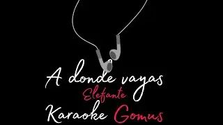 A donde vayas - Elefante | Karaoke Gomus