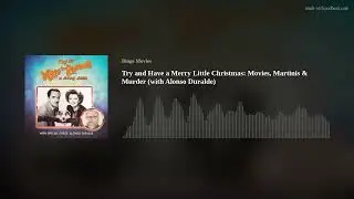 Try and Have a Merry Little Christmas: Movies, Martinis & Murder (with Alonso Duralde)