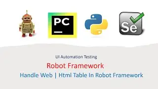 Python Robot Framework For UI Part 21: How to Handle Web | Html Table in Robot Framework
