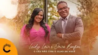 Leidy Lair e Jairo Bonfim | O Céu Não Tira o Olho de Você [Clipe Oficial]