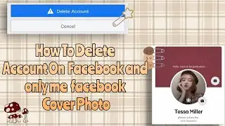 How to Only Me your Cover Photo and Delete your Facebook account