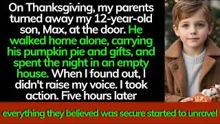 My Parents Turned Away My 12-Year-Old Son on Thanksgiving - 5 Hours Later, Everything Changed