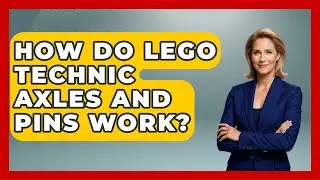 How Do LEGO Technic Axles And Pins Work? - Collectible Dolls and Toys