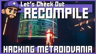 Hacking Based Metroidvania! | Let's Check Out: Recompile