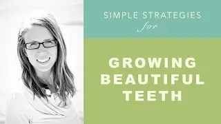 Growing Beautiful Teeth