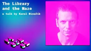 Karel Minařík: The Library and the Maze