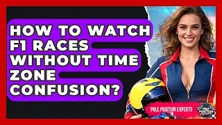How To Watch F1 Races Without Time Zone Confusion? - Pole Position Experts