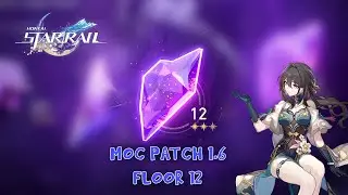 MEMORY OF CHAOS PATCH 1.6 | FLOOR 12 | HONKAI STAR RAIL