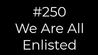 250 We Are All Enlisted | Conducting tutorial