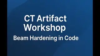 CT Artifact Workshop in Code: Beam Hardening Simulation & Reconstruction
