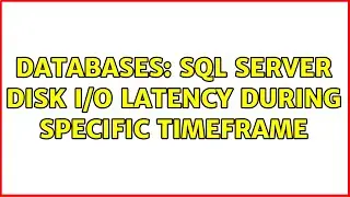 Databases: SQL Server Disk I/O Latency During Specific Timeframe