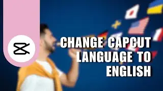 💲 TIPS: How To Change CapCut Language To English | Troubleshooting