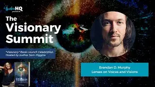 Brendan Murphy - Lenses on Voices and Visions (The Visionary Summit July 2022)