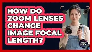 How Do Zoom Lenses Change Image Focal Length?