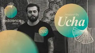UCHA | Redolence Radio Episode 092