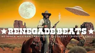 𝙍𝙀𝙉𝙀𝙂𝘼𝘿𝙀 𝘽𝙀𝘼𝙏𝙎 | Psychedelic Desert & Western Trip-Hop | Dusty Sunset Grooves to Chill & Drive