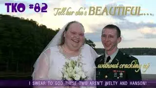 TKO #82 - TELL HER SHE'S BEAUTIFUL WITHOUT CRACKING UP