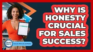 Why Is Honesty Crucial For Sales Success?