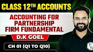 Accounting for Partnership Firm Fundamental Ch 01 (Q1 to Q 10) | Class 12th D.K Goel