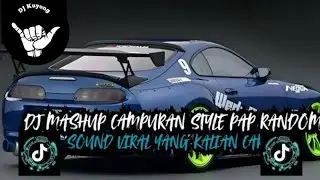 DJ MASHUP CAMPURAN STYLE PAP RANDOM DJ CAMPURAN REMIX VIRAL TIKTOK TERBARU SLOW MENGKANE