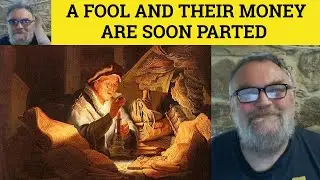 🔵A Fool and his Money are Soon Parted Meaning A Fool and Their Money are Soon Parted Example Proverb