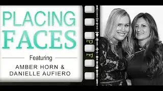 Placing Faces - Episode 25 - Casting Directors Amber Horn and Danielle Aufiero