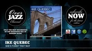 Ike Quebec - She's Funny That Way (1944)