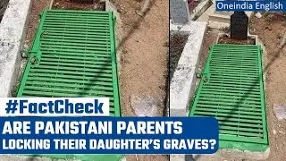 Pakistan: Why are parents locking daughter&rsquo;s grave? Fact Check Report | Oneindia News